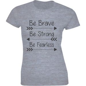 Be Brave Be Strong Be Fearless Motivation T-shirt